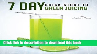 Read 7 Day Quick Start to Green Juicing  PDF Free