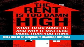 Read The Rent Is Too Damn High: What To Do About It, And Why It Matters More Than You Think  Ebook