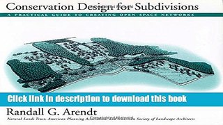 Read Conservation Design for Subdivisions: A Practical Guide To Creating Open Space Networks