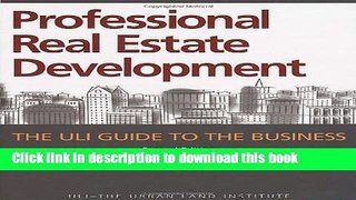Download Professional Real Estate Development: The ULI Guide to the Business  Ebook Free
