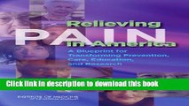 Download Relieving Pain in America: A Blueprint for Transforming Prevention, Care, Education, and