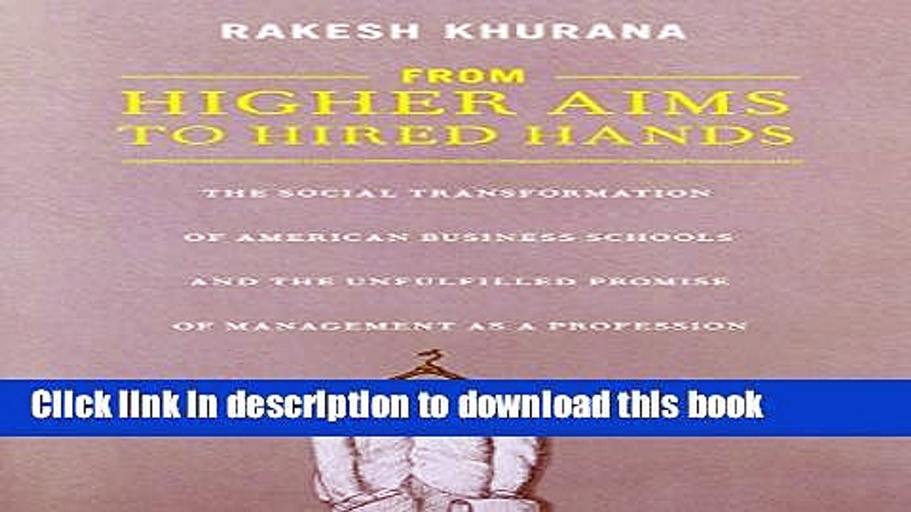 Read From Higher Aims to Hired Hands: The Social Transformation of American Business Schools and