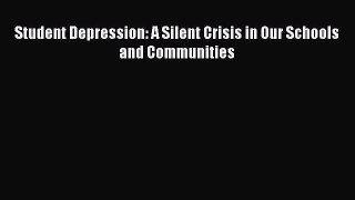 Read Student Depression: A Silent Crisis in Our Schools and Communities Ebook Free