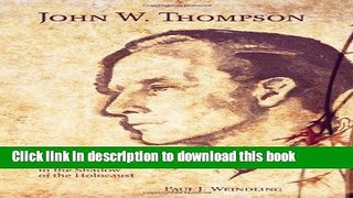 [Download] John W. Thompson: Psychiatrist in the Shadow of the Holocaust (Rochester Studies in