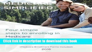 Read Books Medicare Simplified: Four simple steps to enrolling in Medicare and the right