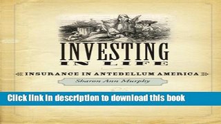 Read Books Investing in Life: Insurance in Antebellum America (Studies in Early American Economy