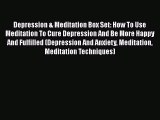 Read Depression & Meditation Box Set: How To Use Meditation To Cure Depression And Be More