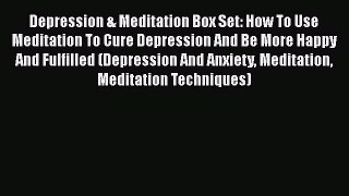 Read Depression & Meditation Box Set: How To Use Meditation To Cure Depression And Be More