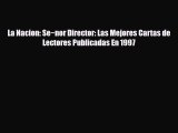 Read La Nacion: Se~nor Director: Las Mejores Cartas de Lectores Publicadas En 1997 PDF Online