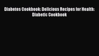Read Diabetes Cookbook: Delicious Recipes for Health: Diabetic Cookbook Ebook Free