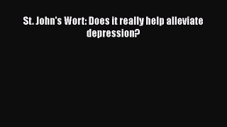 Download St. John's Wort: Does it really help alleviate depression? PDF Free