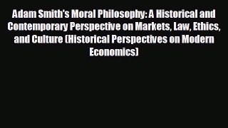 READ book Adam Smith's Moral Philosophy: A Historical and Contemporary Perspective on Markets