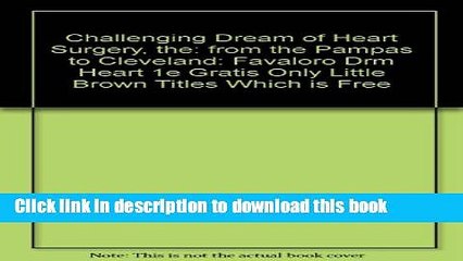Download The Challenging Dream of Heart Surgery: From the Pampas to Cleveland [PDF] Full Ebook