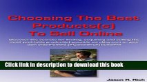 Read Choosing The Best Product(s) To Sell Online: Discover The Secrets For Finding, Acquiring and