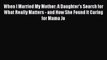 Read When I Married My Mother: A Daughter's Search for What Really Matters - and How She Found