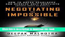 Read Negotiating the Impossible: How to Break Deadlocks and Resolve Ugly Conflicts (without Money