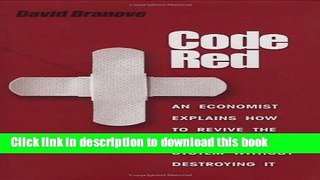 Read Books Code Red: An Economist Explains How to Revive the Healthcare System without Destroying