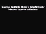 Read Scientists Must Write: A Guide to Better Writing for Scientists Engineers and Students