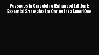 Read Passages in Caregiving (Enhanced Edition): Essential Strategies for Caring for a Loved