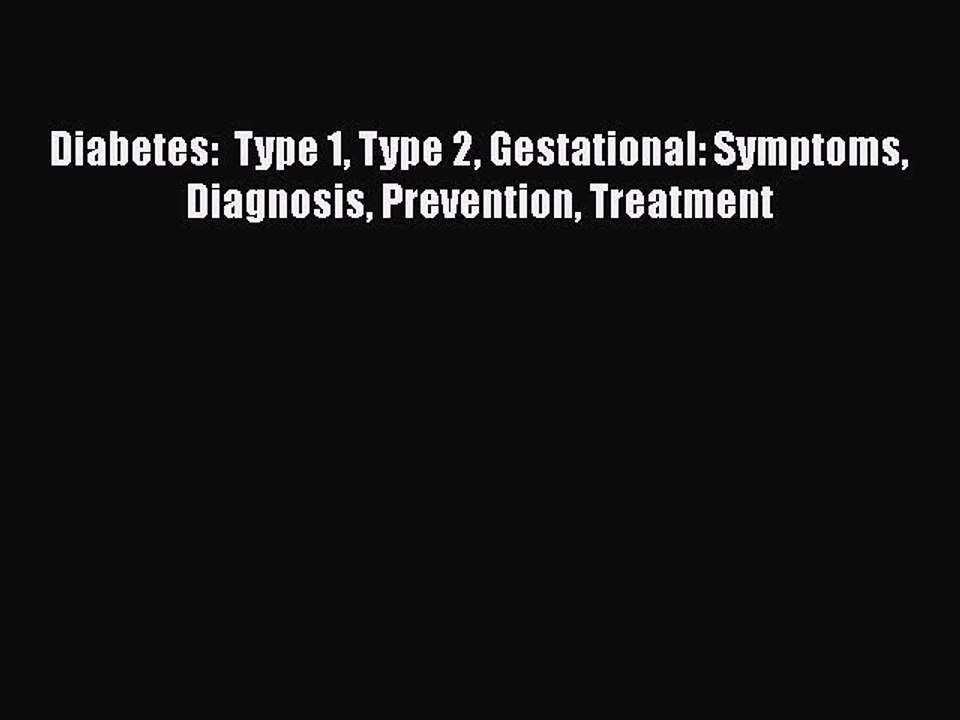 Read Diabetes:  Type 1 Type 2 Gestational: Symptoms Diagnosis Prevention Treatment Ebook Free