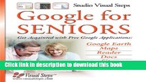 Download Google for Seniors: Get Acquainted with Free Google Applications: Google Earth, Maps,