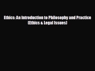 READ book Ethics: An Introduction to Philosophy and Practice (Ethics & Legal Issues)#  BOOK