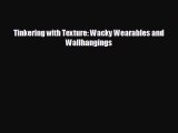 EBOOK ONLINE Tinkering with Texture: Wacky Wearables and Wallhangings#  DOWNLOAD ONLINE