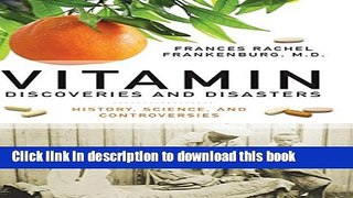 Download Vitamin Discoveries and Disasters: History, Science, and Controversies (Praeger Series on