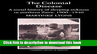 Download The Colonial Disease: A Social History of Sleeping Sickness in Northern Zaire, 1900-1940
