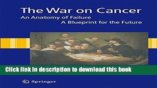 PDF The War on Cancer: An Anatomy of Failure, A Blueprint for the Future [Download] Full Ebook