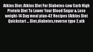 Read Atkins Diet: Atkins Diet For Diabetes-Low Carb High Protein Diet To Lower Your Blood Sugar