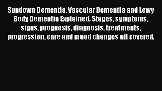 Download Sundown Dementia Vascular Dementia and Lewy Body Dementia Explained. Stages symptoms