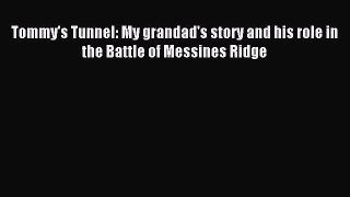 Read Tommy's Tunnel: My grandad's story and his role in the Battle of Messines Ridge PDF Free