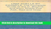 Read UNIX SHELLS BY EXAMPLE The Complete Guide to the C, Bourne, and Korn Shells Pus Awk, Sed and