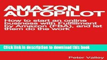 Download Amazon Autopilot: How to Start an Online Bookselling Business with Fulfillment by Amazon