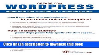 Read Creare con Wordpress 3.8 - Versione grafica: Crea il tuo primo sito professionale! (Italian