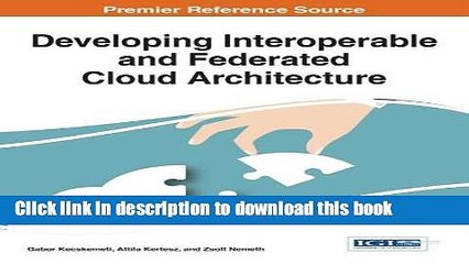 Read Developing Interoperable and Federated Cloud Architecture (Advances in Systems Analysis,
