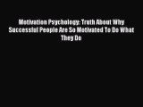 FREE DOWNLOAD Motivation Psychology: Truth About Why Successful People Are So Motivated To