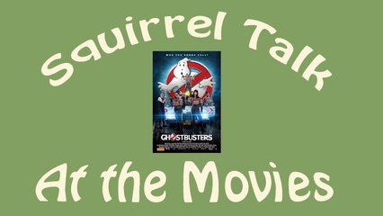 Squirrel Talk at the Movies - Ghostbusters
