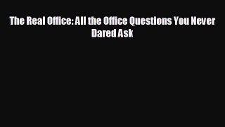Free [PDF] Downlaod The Real Office: All the Office Questions You Never Dared Ask#  BOOK ONLINE