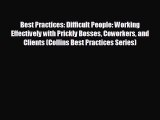READ book Best Practices: Difficult People: Working Effectively with Prickly Bosses Coworkers