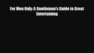 Free [PDF] Downlaod For Men Only: A Gentleman's Guide to Great Entertaining#  BOOK ONLINE