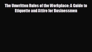 FREE DOWNLOAD The Unwritten Rules of the Workplace: A Guide to Etiquette and Attire for Businessmen#