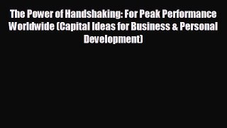 EBOOK ONLINE The Power of Handshaking: For Peak Performance Worldwide (Capital Ideas for Business