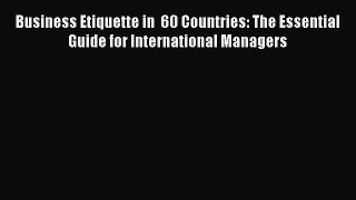 Free [PDF] Downlaod Business Etiquette in  60 Countries: The Essential Guide for International