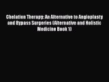 Read Chelation Therapy: An Alternative to Angioplasty and Bypass Surgeries (Alternative and