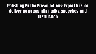 READ book Polishing Public Presentations: Expert tips for delivering outstanding talks speeches