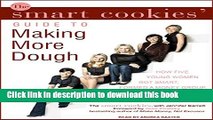 Read The Smart Cookies  Guide to Making More Dough: How Five Young Women Got Smart, Formed a Money