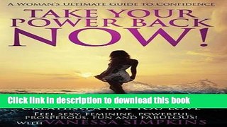 Read Take Your Power Back Now: How to Overcome Your Resistance to Creating a Life You Love! the