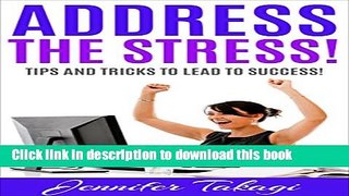 Download Address the Stress!: Tips and Tricks to Lead to Success!  PDF Free